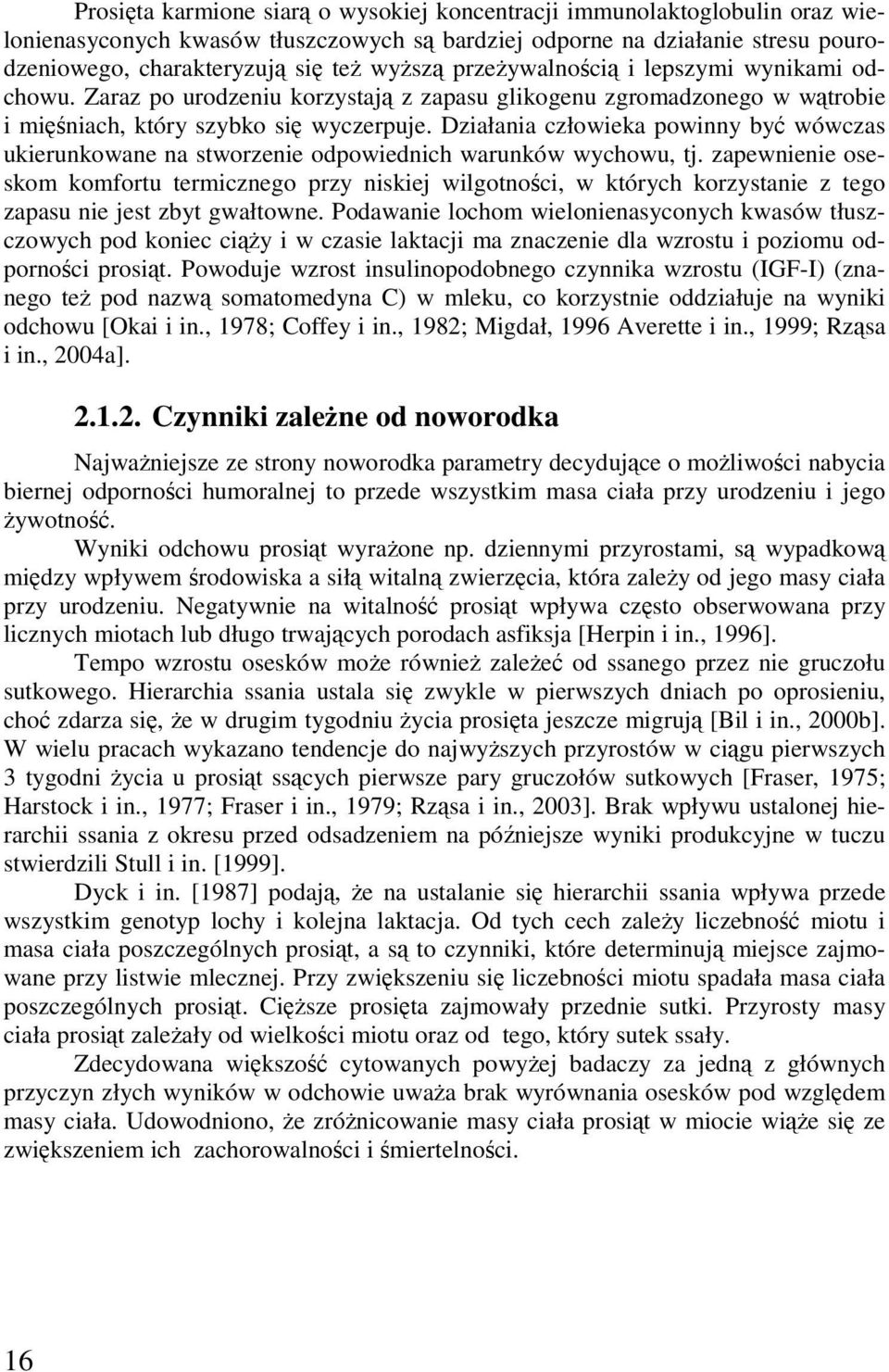 Działaia człowieka powiy być wówczas ukierukowae a stworzeie odpowiedich waruków wychowu, tj.