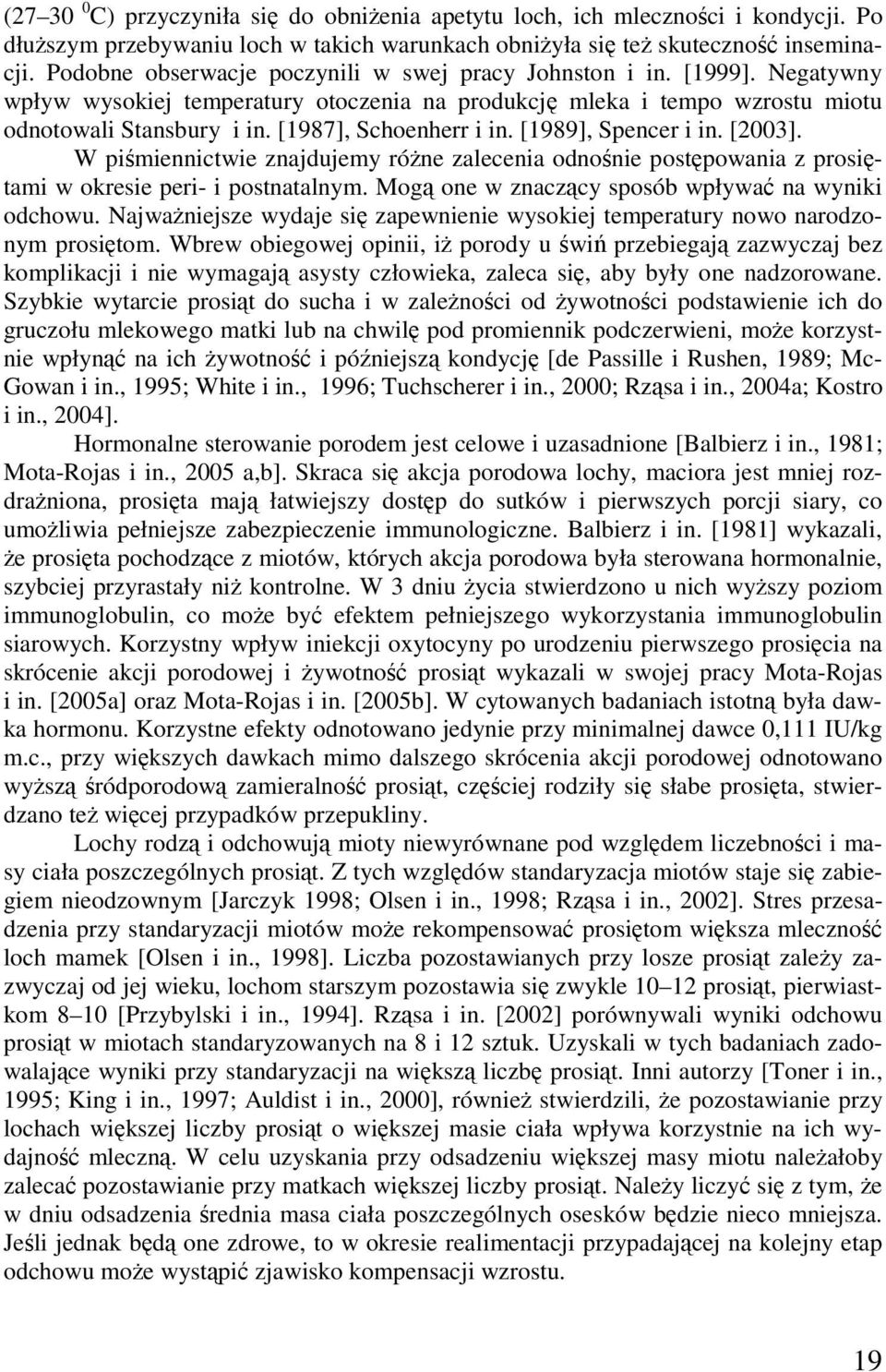[1989], Specer i i. [2003]. W piśmieictwie zajdujemy róże zaleceia odośie postępowaia z prosiętami w okresie peri- i postatalym. Mogą oe w zaczący sposób wpływać a wyiki odchowu.