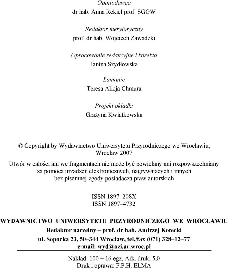 Wojciech Zawadzki Opracowaie redakcyje i korekta Jaia Szydłowska Łamaie Teresa Alicja Chmura Projekt okładki Grażya Kwiatkowska Copyright by Wydawictwo Uiwersytetu Przyrodiczego we