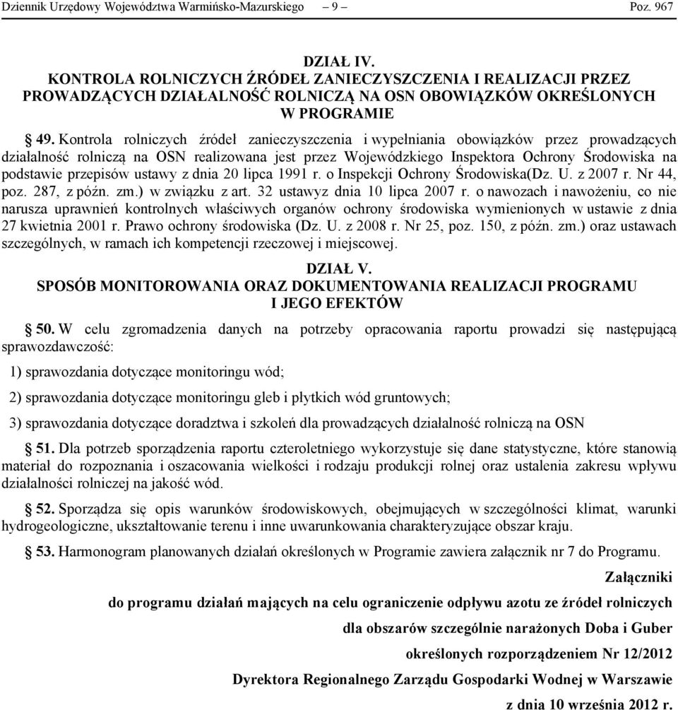 Kontrola rolniczych źródeł zanieczyszczenia i wypełniania obowiązków przez prowadzących działalność rolniczą na OSN realizowana jest przez Wojewódzkiego Inspektora Ochrony Środowiska na podstawie