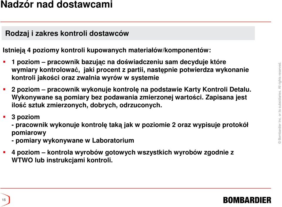 Kontroli Detalu. Wykonywane są pomiary bez podawania zmierzonej wartości. Zapisana jest ilość sztuk zmierzonych, dobrych, odrzuconych.