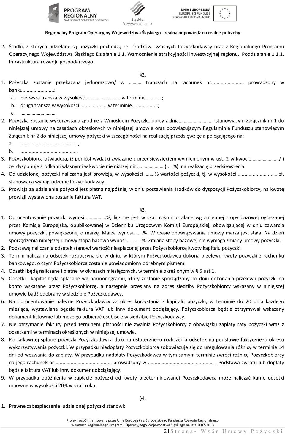 .. prowadzony w banku...: a. pierwsza transza w wysokości...w terminie...; b. druga transza w wysokości...w terminie...; c. 2. Pożyczka zostanie wykorzystana zgodnie z Wnioskiem Pożyczkobiorcy z dnia.