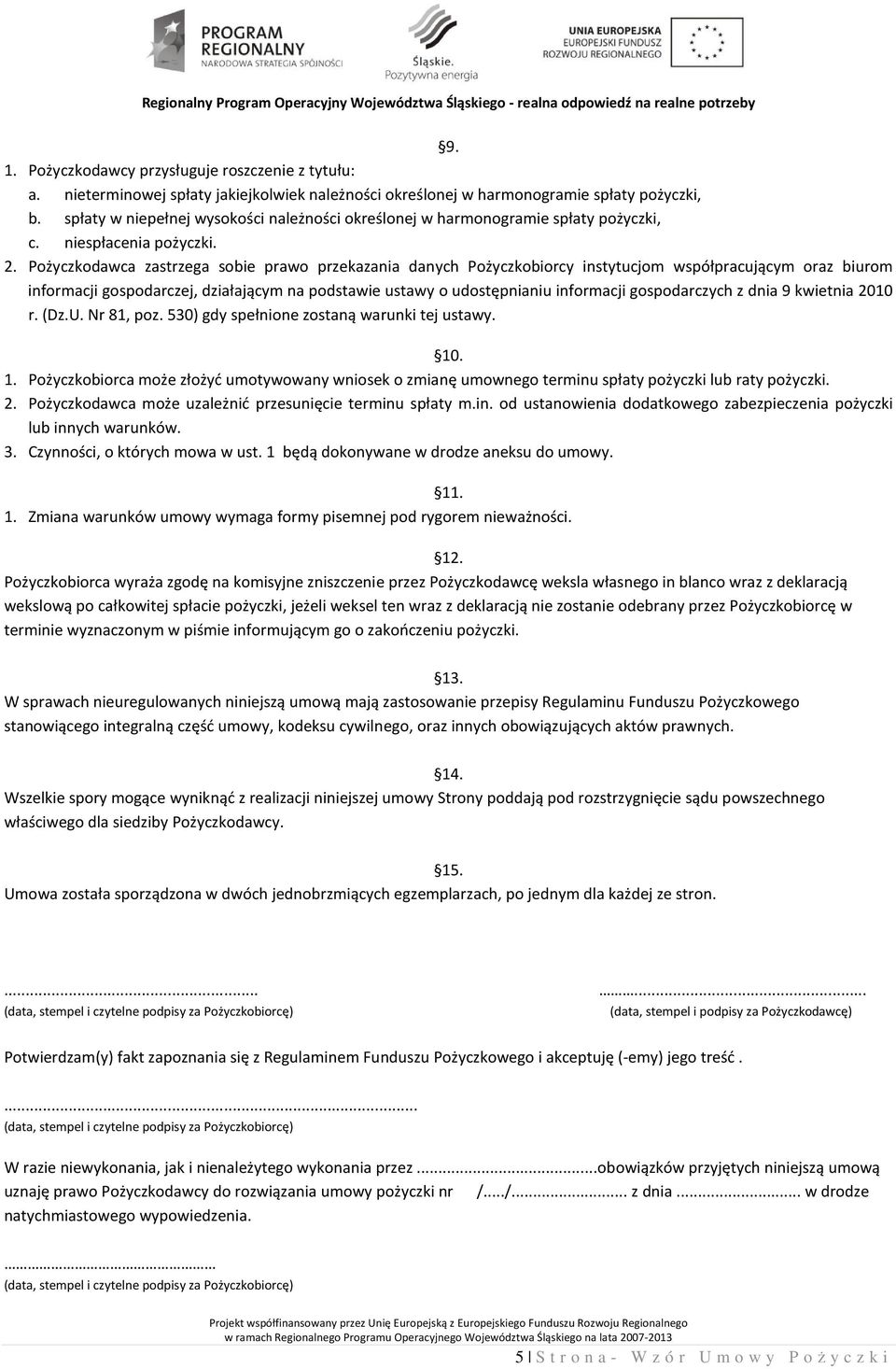 Pożyczkodawca zastrzega sobie prawo przekazania danych Pożyczkobiorcy instytucjom współpracującym oraz biurom informacji gospodarczej, działającym na podstawie ustawy o udostępnianiu informacji