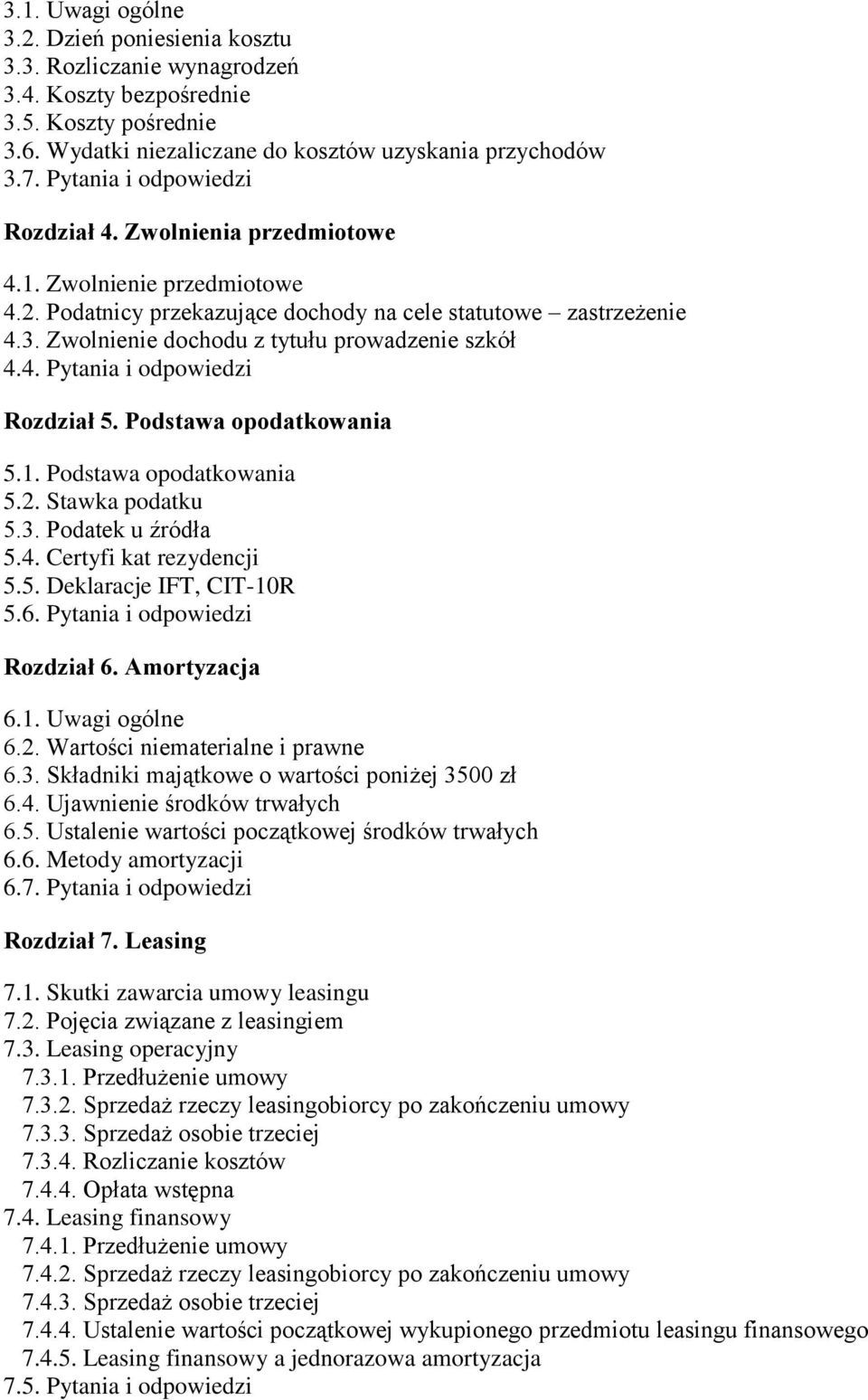 Zwolnienie dochodu z tytułu prowadzenie szkół 4.4. Pytania i odpowiedzi Rozdział 5. Podstawa opodatkowania 5.1. Podstawa opodatkowania 5.2. Stawka podatku 5.3. Podatek u źródła 5.4. Certyfi kat rezydencji 5.