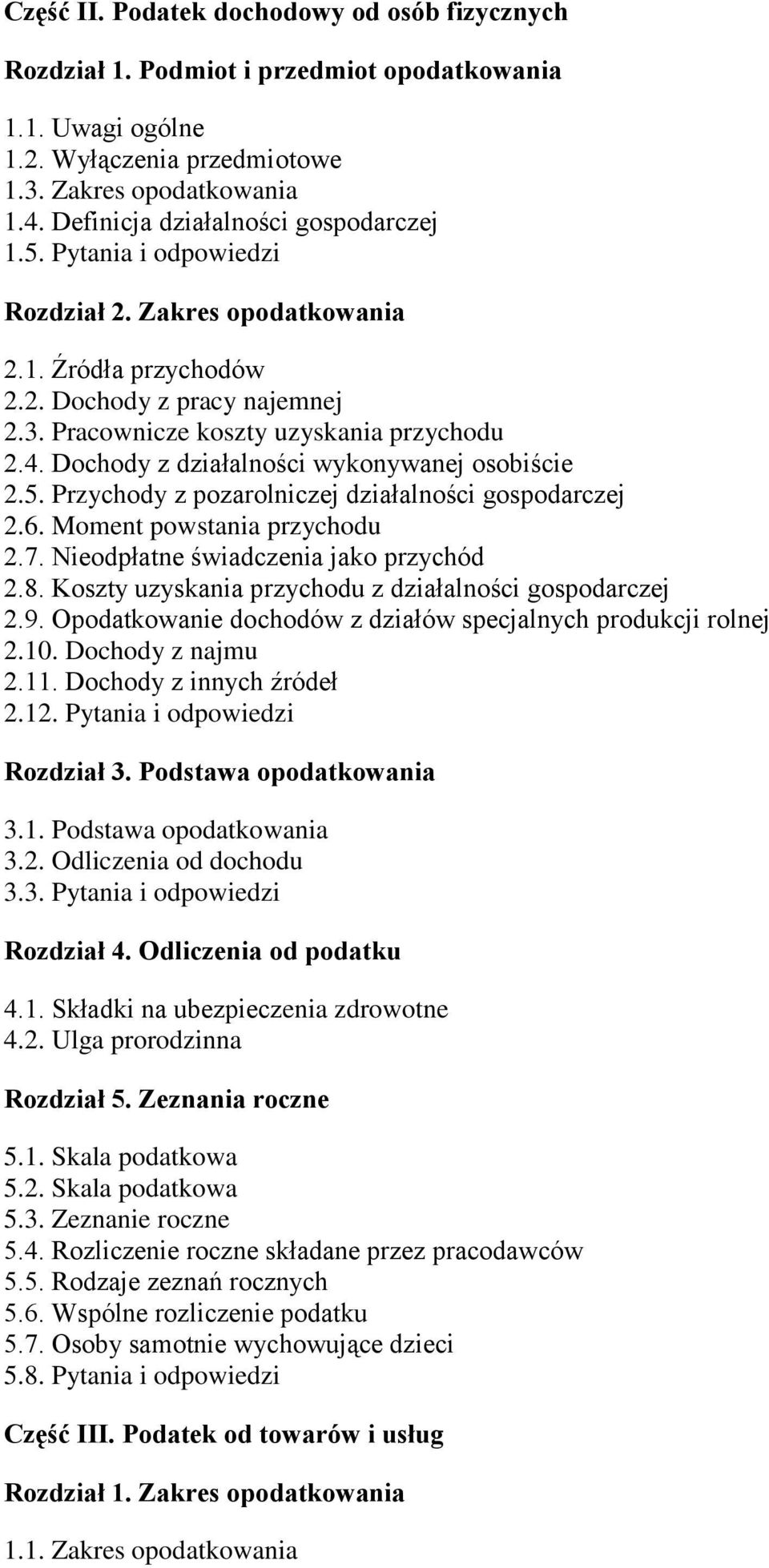 Dochody z działalności wykonywanej osobiście 2.5. Przychody z pozarolniczej działalności gospodarczej 2.6. Moment powstania przychodu 2.7. Nieodpłatne świadczenia jako przychód 2.8.