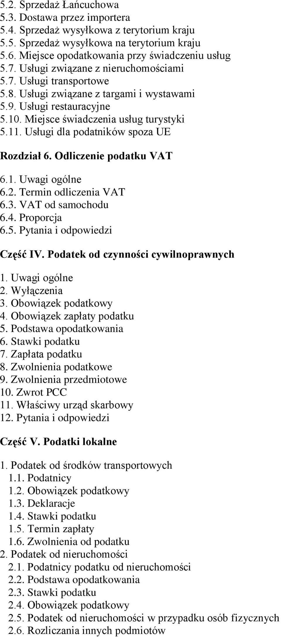 Usługi dla podatników spoza UE Rozdział 6. Odliczenie podatku VAT 6.1. Uwagi ogólne 6.2. Termin odliczenia VAT 6.3. VAT od samochodu 6.4. Proporcja 6.5. Pytania i odpowiedzi Część IV.