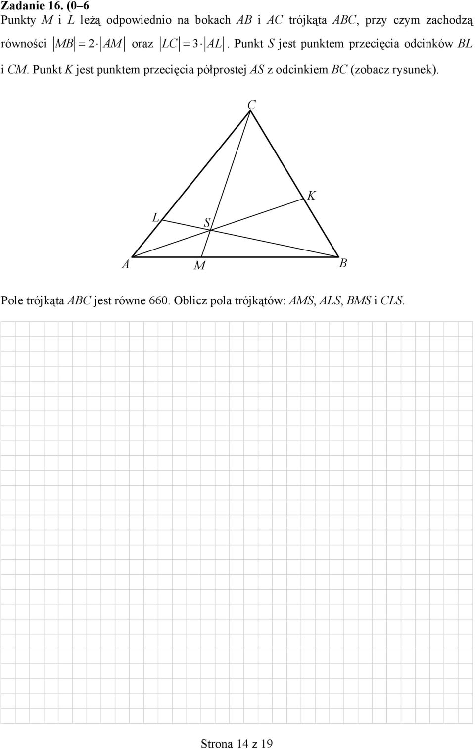 równości MB AM oraz LC 3 AL. Punkt S jest punktem przecięcia odcinków BL i CM.
