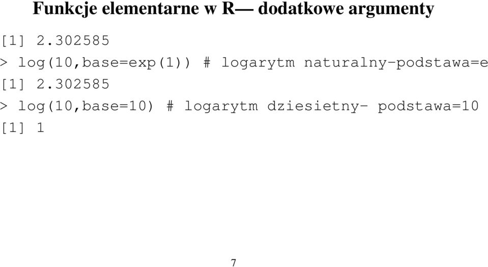 302585 > log(10,base=exp(1)) # logarytm