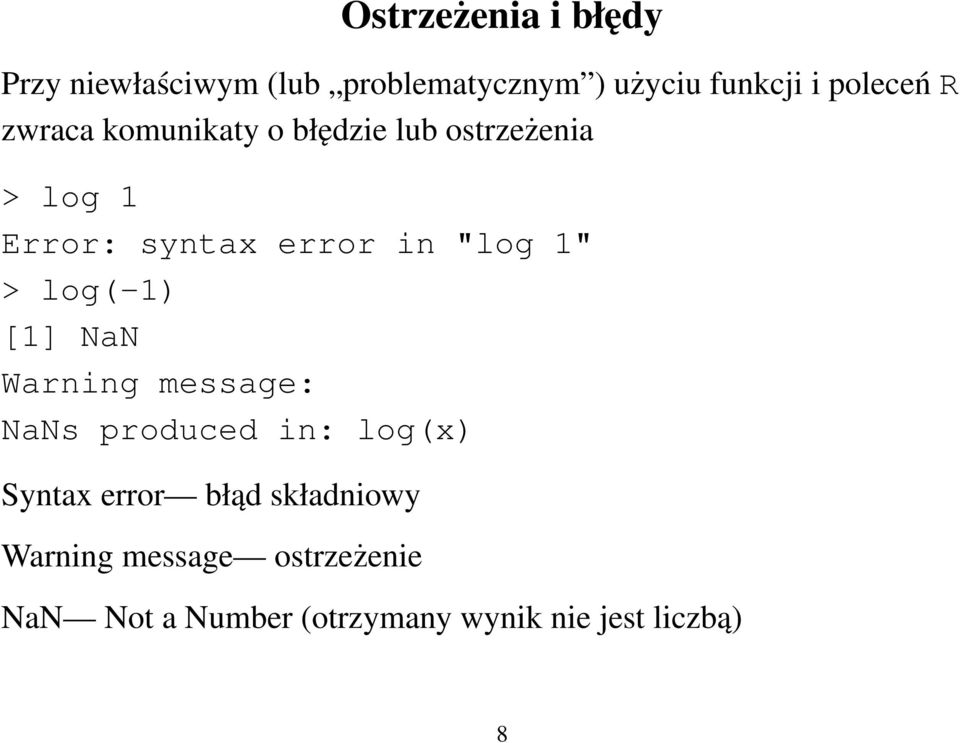"log 1" > log(-1) [1] NaN Warning message: NaNs produced in: log(x) Syntax error