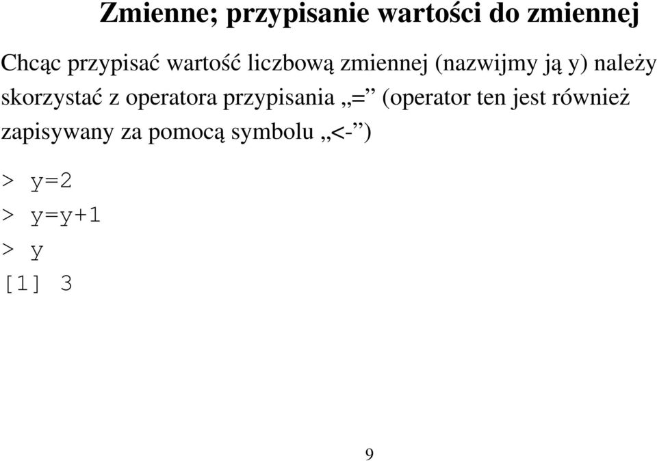 skorzystać z operatora przypisania = (operator ten jest