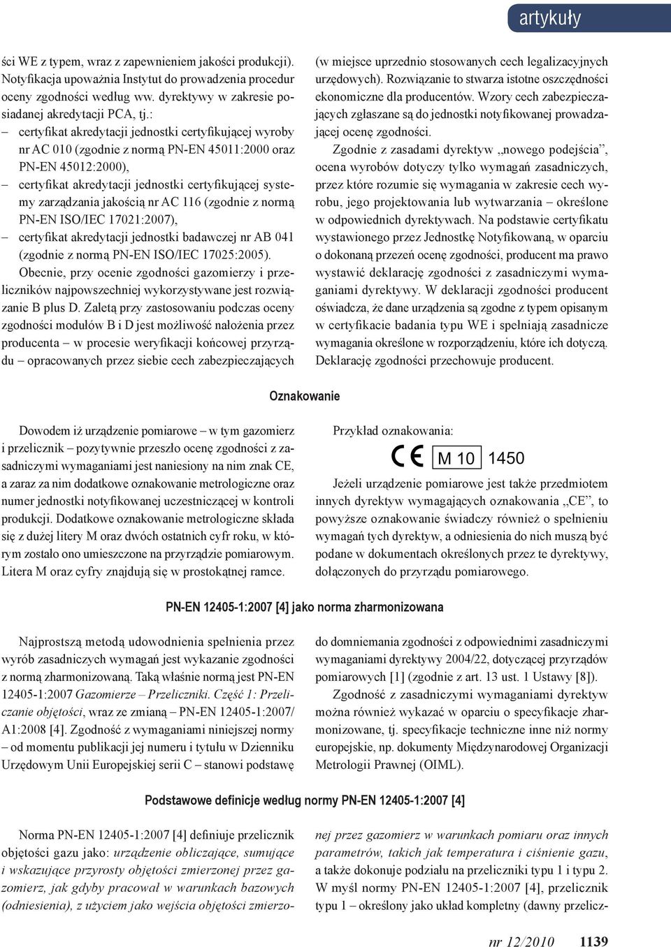 jakością nr AC 116 (zgodnie z normą PN-EN ISO/IEC 17021:2007), certyfikat akredytacji jednostki badawczej nr AB 041 (zgodnie z normą PN-EN ISO/IEC 17025:2005).