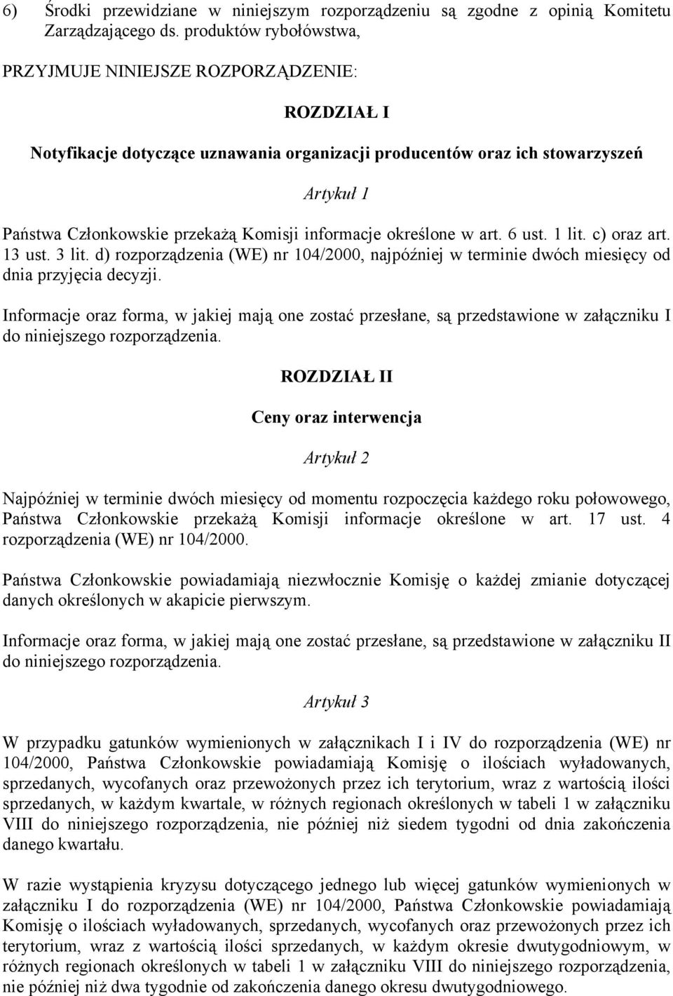 informacje określone w art. 6 ust. 1 lit. c) oraz art. 13 ust. 3 lit. d) rozporządzenia (WE) nr 104/2000, najpóźniej w terminie dwóch miesięcy od dnia przyjęcia decyzji.