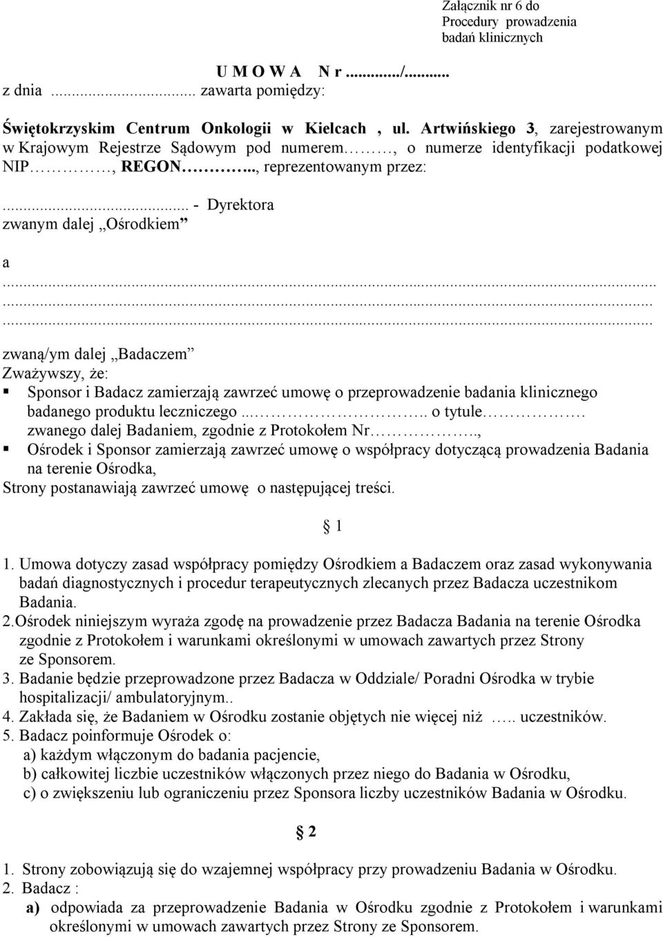 ........ zwaną/ym dalej Badaczem Zważywszy, że: Sponsor i Badacz zamierzają zawrzeć umowę o przeprowadzenie badania klinicznego badanego produktu leczniczego..... o tytule.