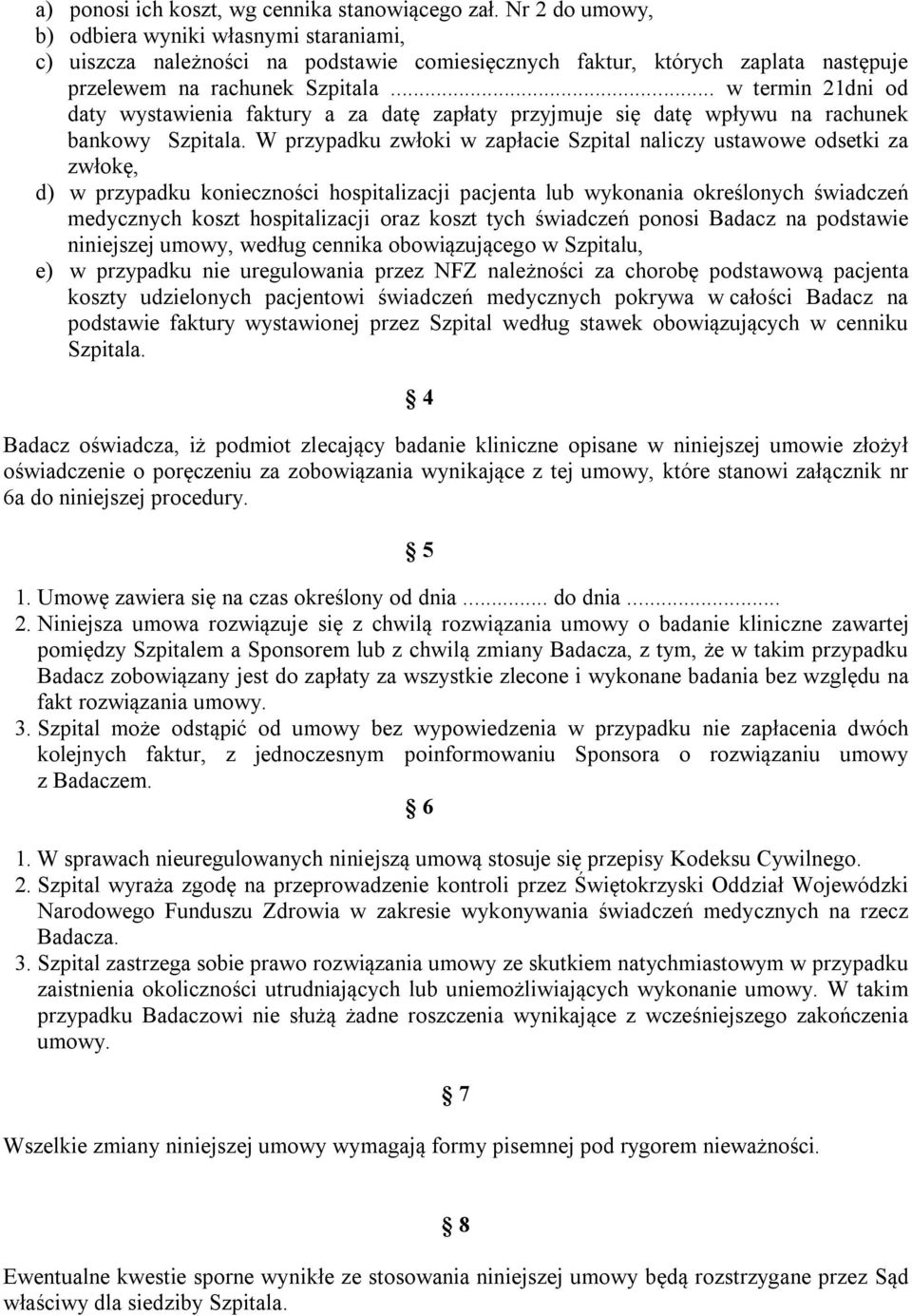 .. w termin 21dni od daty wystawienia faktury a za datę zapłaty przyjmuje się datę wpływu na rachunek bankowy Szpitala.