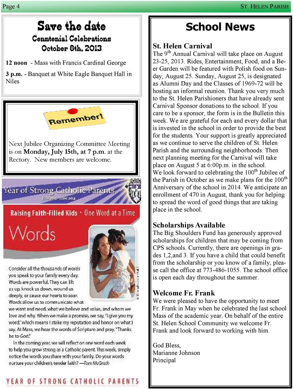 Helen Carnival The 9 th Annual Carnival will take place on August 23-25, 2013. Rides, Entertainment, Food, and a Beer Garden will be featured with Polish food on Sunday, August 25.