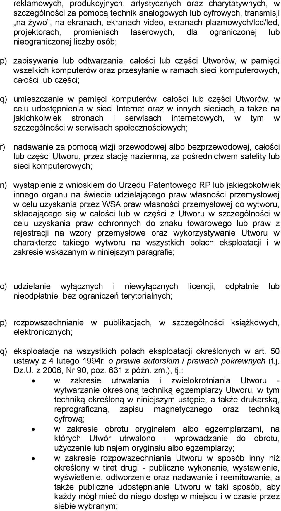 oraz przesyłanie w ramach sieci komputerowych, całości lub części; q) umieszczanie w pamięci komputerów, całości lub części Utworów, w celu udostępnienia w sieci Internet oraz w innych sieciach, a