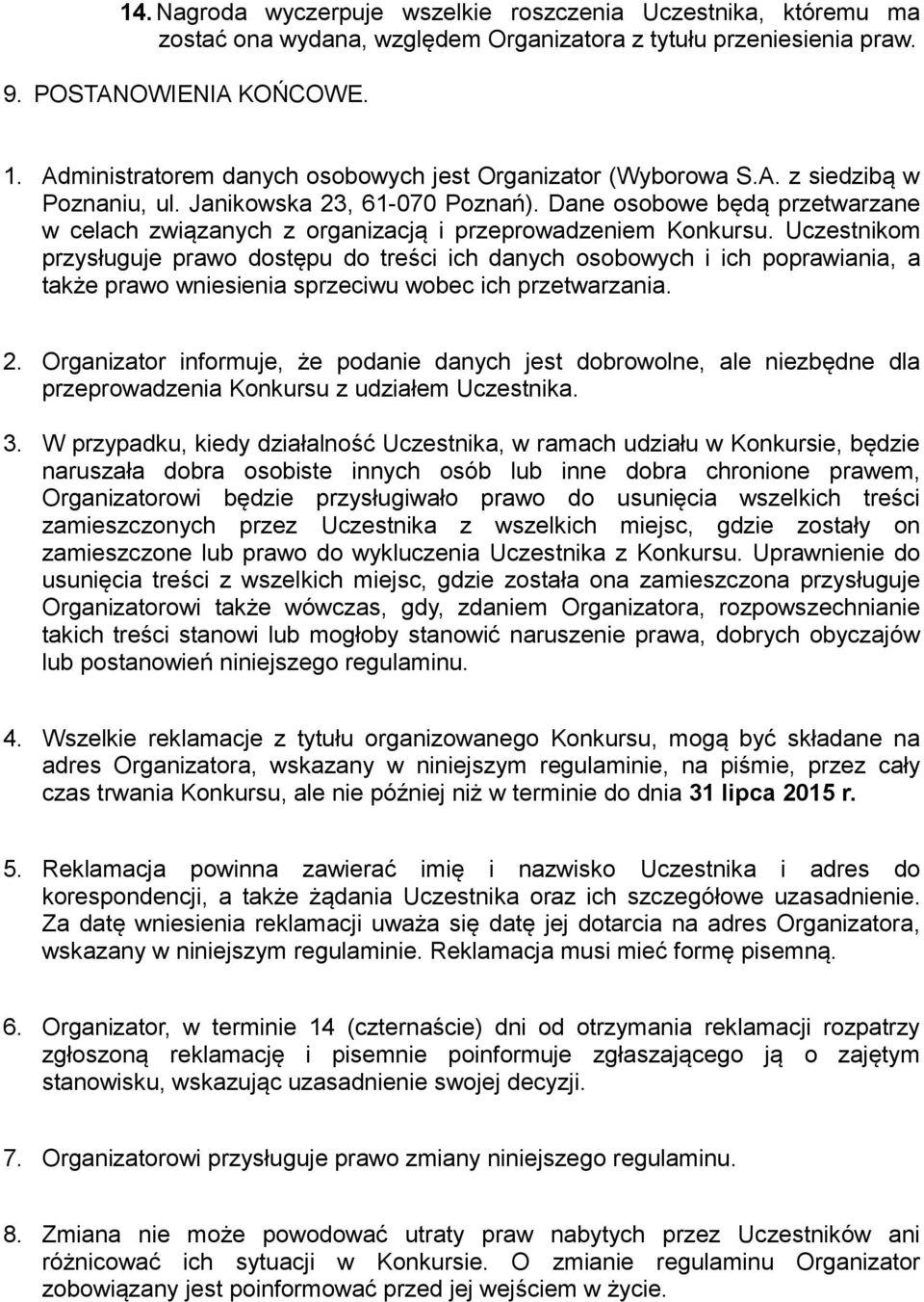Dane osobowe będą przetwarzane w celach związanych z organizacją i przeprowadzeniem Konkursu.
