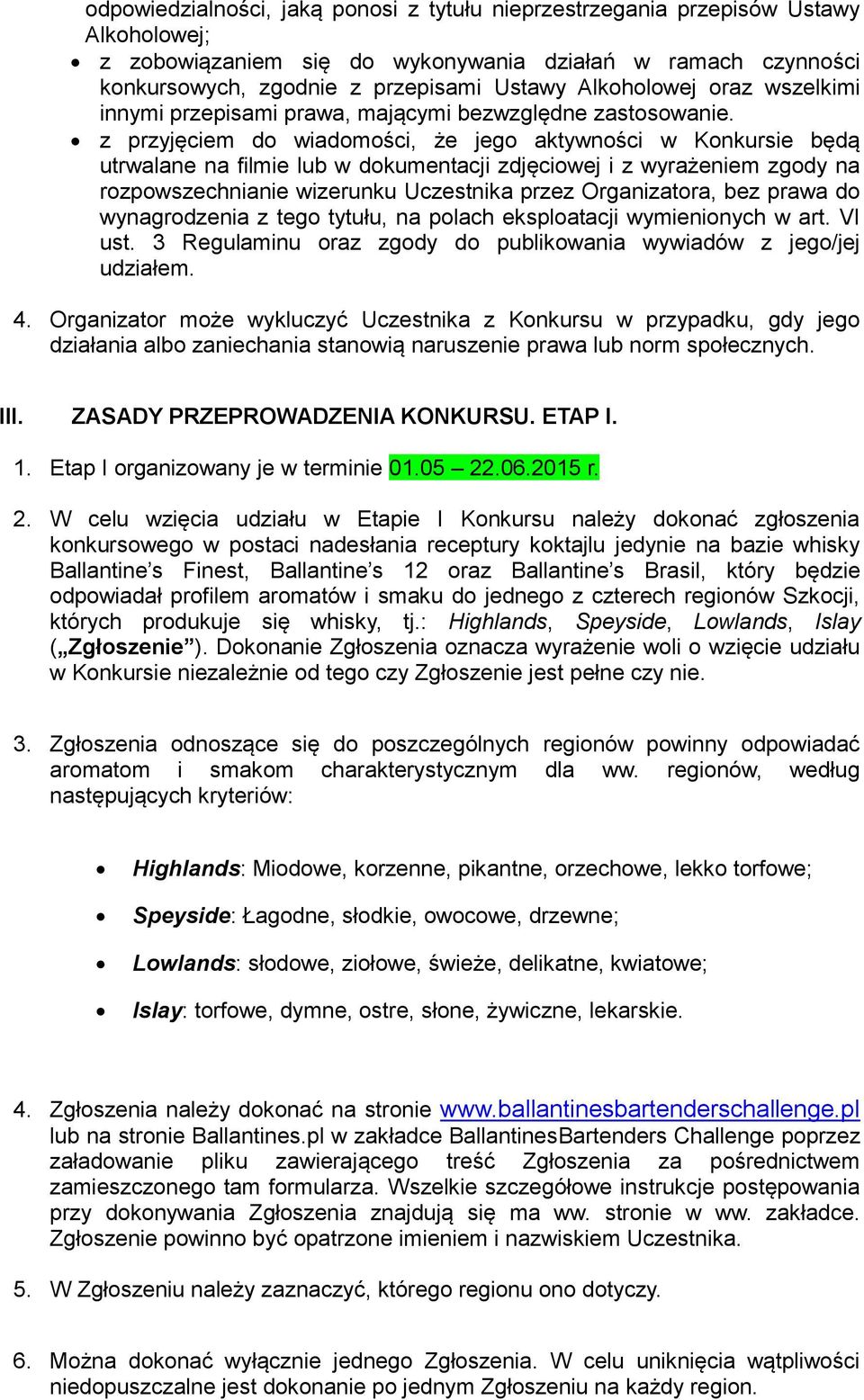 z przyjęciem do wiadomości, że jego aktywności w Konkursie będą utrwalane na filmie lub w dokumentacji zdjęciowej i z wyrażeniem zgody na rozpowszechnianie wizerunku Uczestnika przez Organizatora,