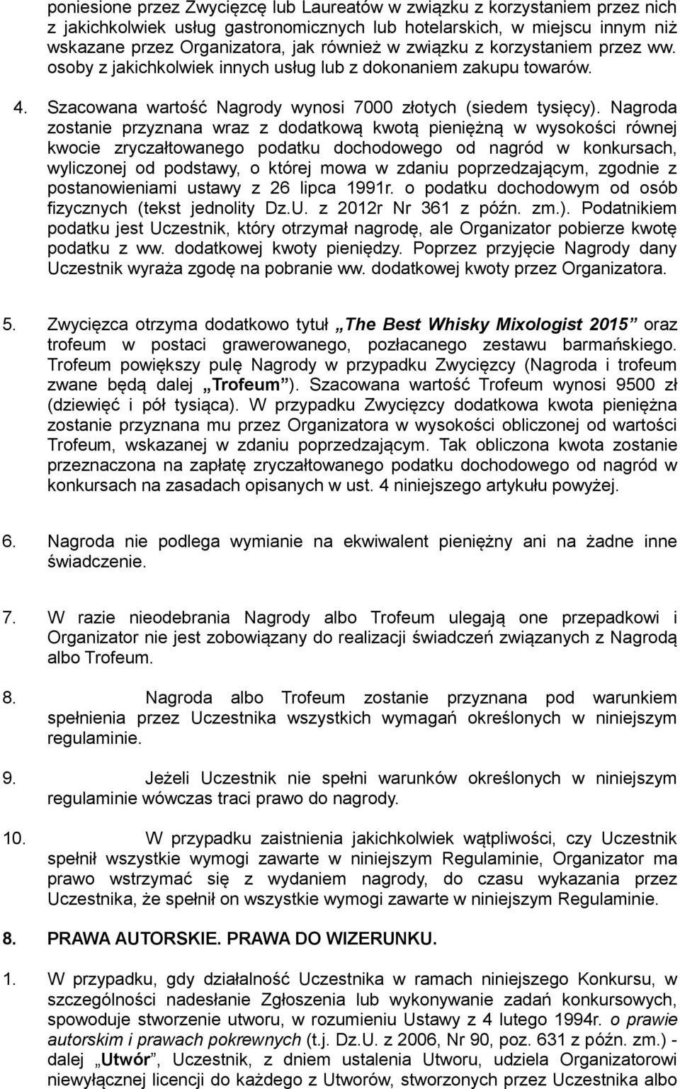 Nagroda zostanie przyznana wraz z dodatkową kwotą pieniężną w wysokości równej kwocie zryczałtowanego podatku dochodowego od nagród w konkursach, wyliczonej od podstawy, o której mowa w zdaniu