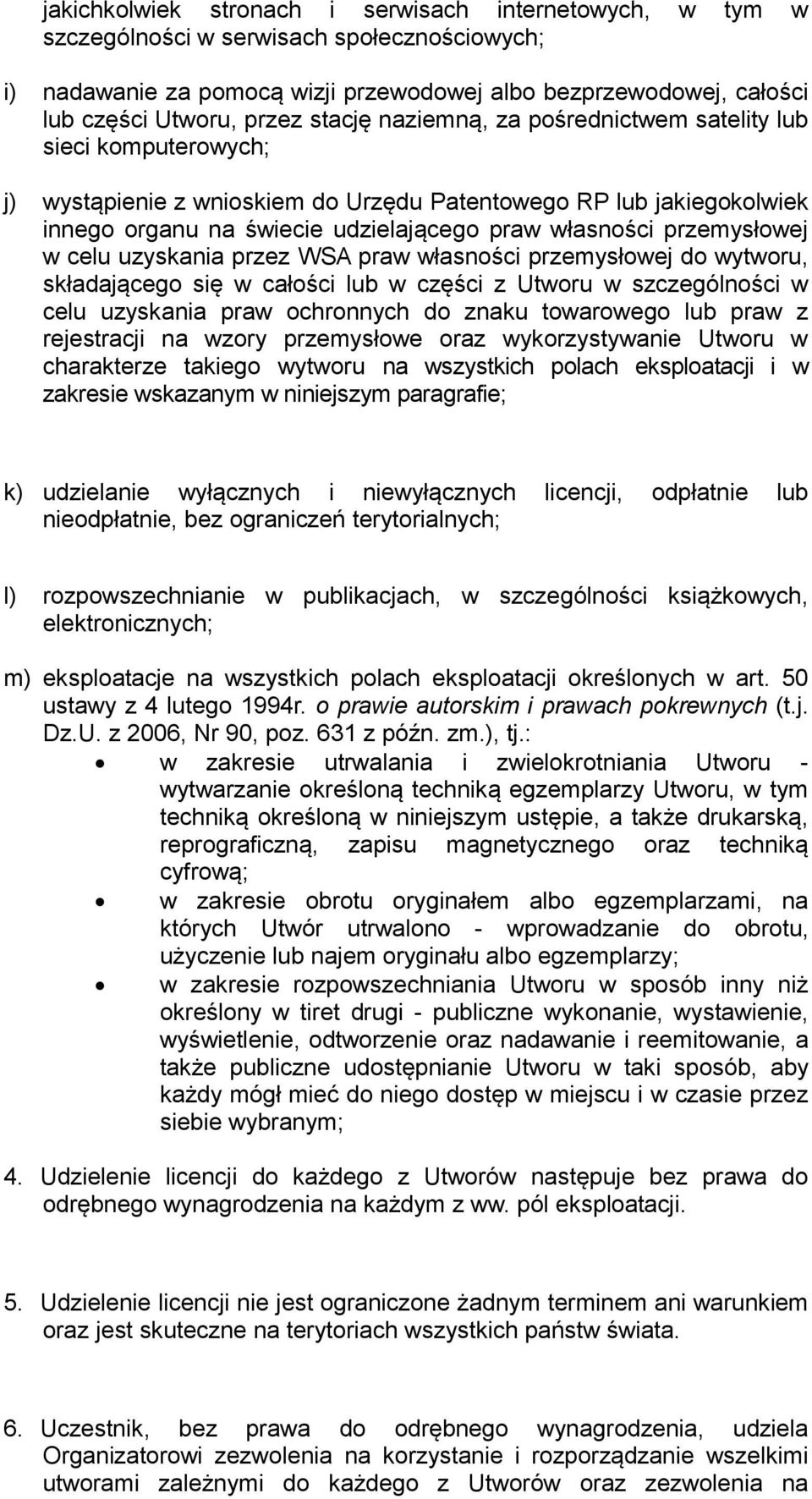 przemysłowej w celu uzyskania przez WSA praw własności przemysłowej do wytworu, składającego się w całości lub w części z Utworu w szczególności w celu uzyskania praw ochronnych do znaku towarowego