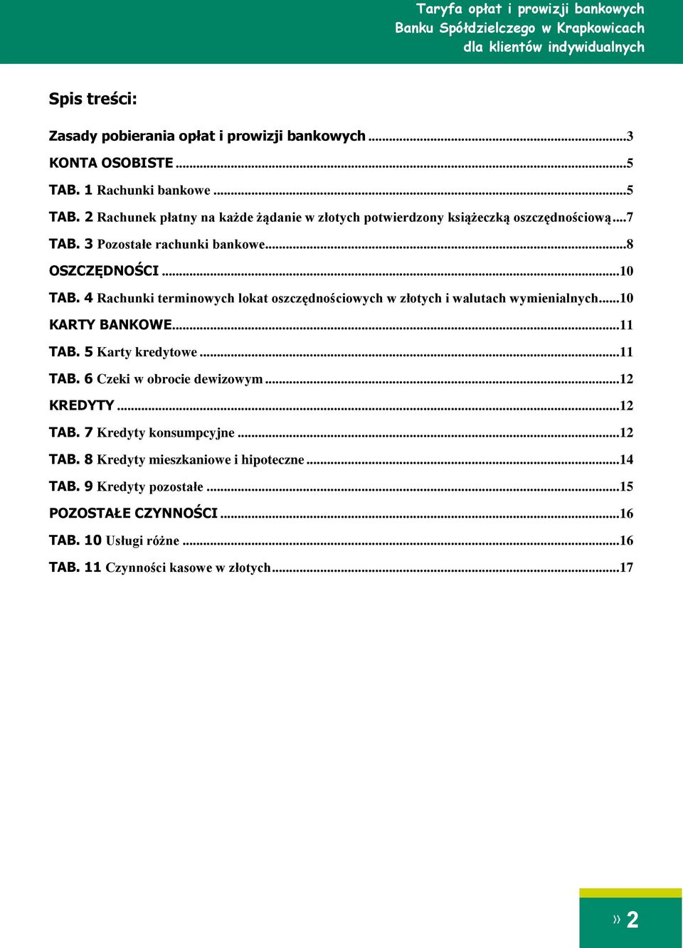 .. 11 TAB. 5 Karty kredytowe... 11 TAB. 6 Czeki w obrocie dewizowym... 12 KREDYTY... 12 TAB. 7 Kredyty konsumpcyjne... 12 TAB. 8 Kredyty mieszkaniowe i hipoteczne.