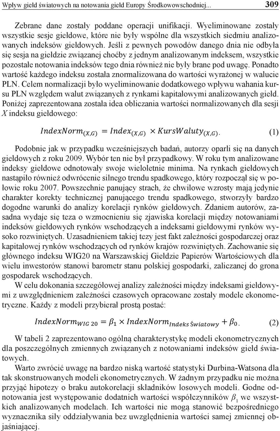 Jeśli z pewnych powodów danego dnia nie odbyła się sesja na giełdzie związanej choćby z jednym analizowanym indeksem, wszystkie pozostałe notowania indeksów tego dnia również nie były brane pod uwagę.