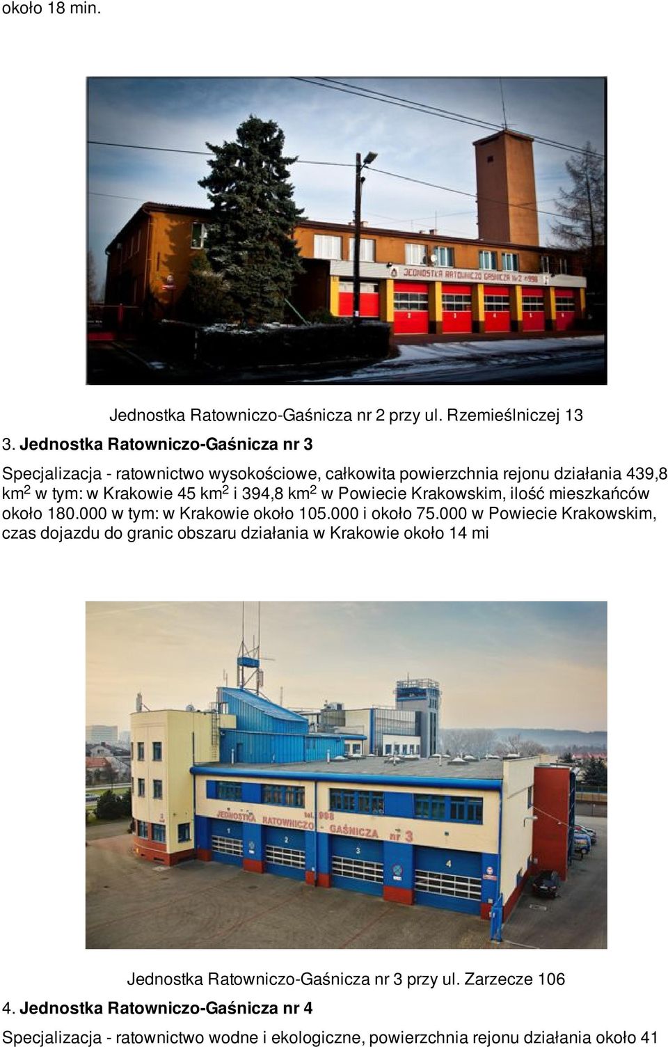 394,8 km w Powiecie Krakowskim, ilość mieszkańców około 180.000 w tym: w Krakowie około 105.000 i około 75.