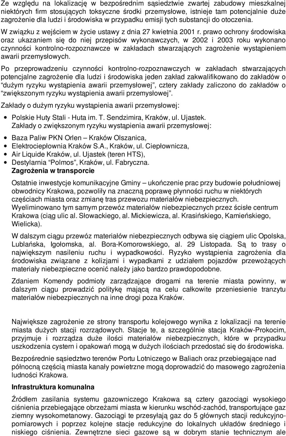 prawo ochrony środowiska oraz ukazaniem się do niej przepisów wykonawczych, w 00 i 003 roku wykonano czynności kontrolno-rozpoznawcze w zakładach stwarzających zagrożenie wystąpieniem awarii