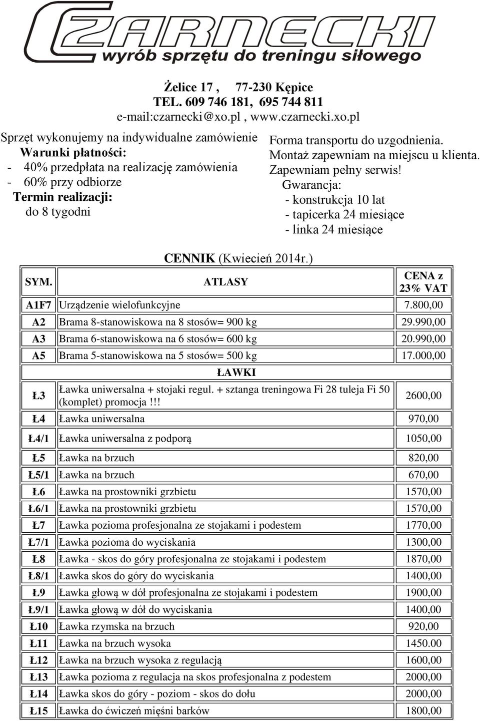 CENNIK (Kwiecień 2014r.) ATLASY CENA z 23% VAT A1F7 Urządzenie wielofunkcyjne 7.800,00 A2 Brama 8-stanowiskowa na 8 stosów= 900 kg 29.990,00 A3 Brama 6-stanowiskowa na 6 stosów= 600 kg 20.