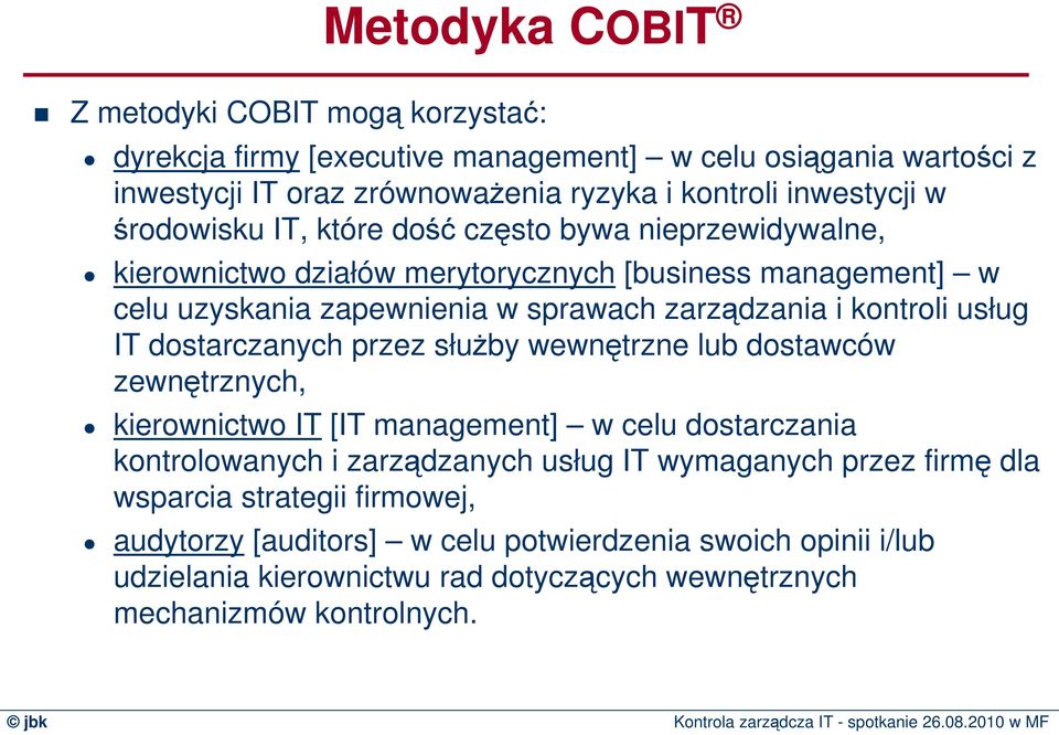 usług IT dostarczanych przez słuŝby wewnętrzne lub dostawców zewnętrznych, kierownictwo IT [IT management] w celu dostarczania kontrolowanych i zarządzanych usług IT wymaganych