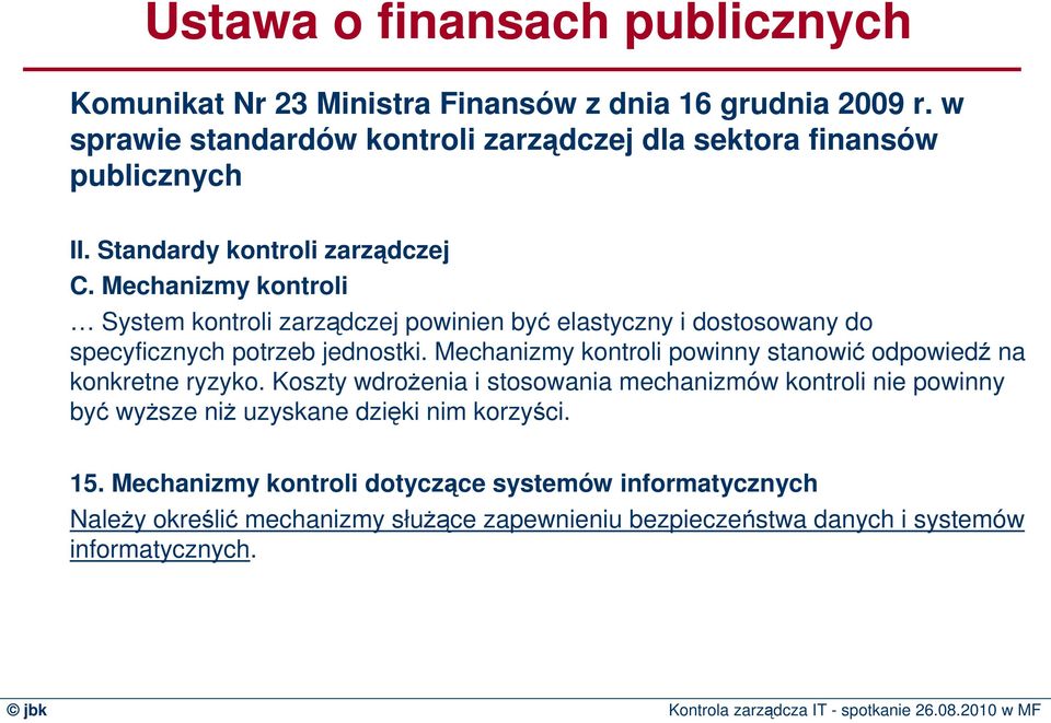 Mechanizmy kontroli System kontroli zarządczej powinien być elastyczny i dostosowany do specyficznych potrzeb jednostki.