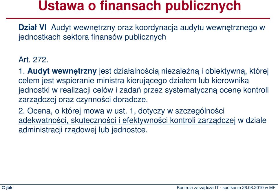 Audyt wewnętrzny jest działalnością niezaleŝną i obiektywną, której celem jest wspieranie ministra kierującego działem lub kierownika