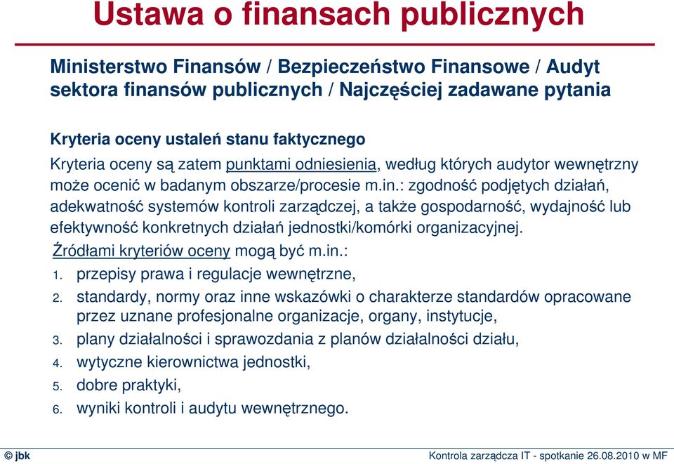 : zgodność podjętych działań, adekwatność systemów kontroli zarządczej, a takŝe gospodarność, wydajność lub efektywność konkretnych działań jednostki/komórki organizacyjnej.