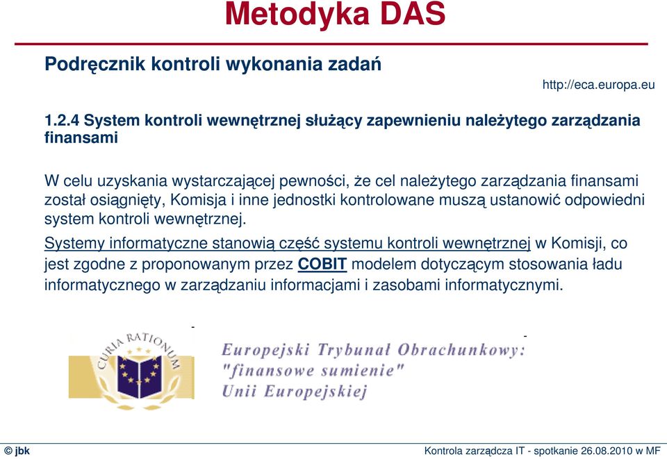 zarządzania finansami został osiągnięty, Komisja i inne jednostki kontrolowane muszą ustanowić odpowiedni system kontroli wewnętrznej.