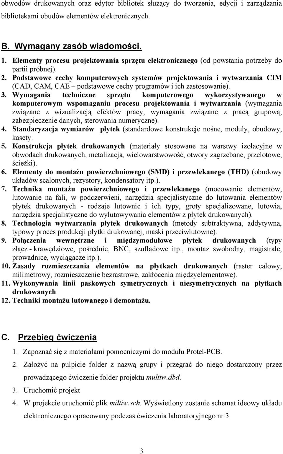 Podstawowe cechy komputerowych systemów projektowania i wytwarzania CIM (CAD, CAM, CAE podstawowe cechy programów i ich zastosowanie). 3.