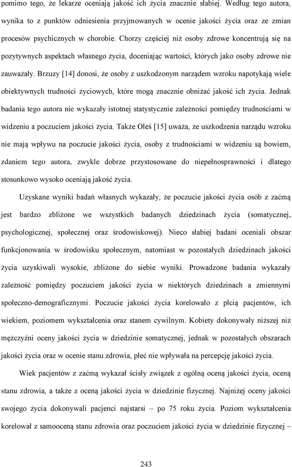Chorzy częściej niż osoby zdrowe koncentrują się na pozytywnych aspektach własnego życia, doceniając wartości, których jako osoby zdrowe nie zauważały.