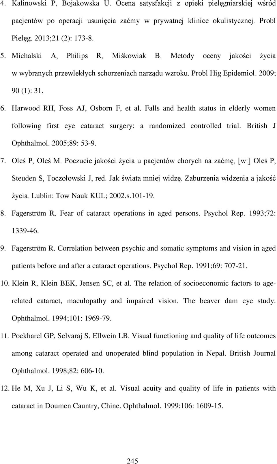 Falls and health status in elderly women following first eye cataract surgery: a randomized controlled trial. British J Ophthalmol. 2005;89: 53-9. 7. Oleś P, Oleś M.