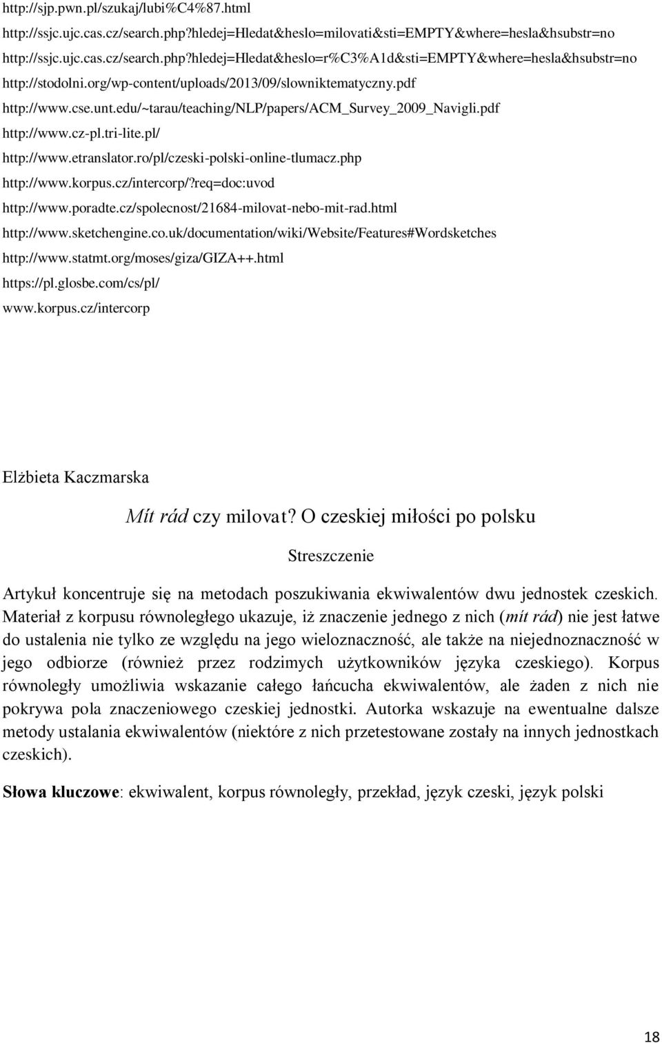 ro/pl/czeski-polski-online-tlumacz.php http://www.korpus.cz/intercorp/?req=doc:uvod http://www.poradte.cz/spolecnost/21684-milovat-nebo-mit-rad.html http://www.sketchengine.co.uk/documentation/wiki/website/features#wordsketches http://www.