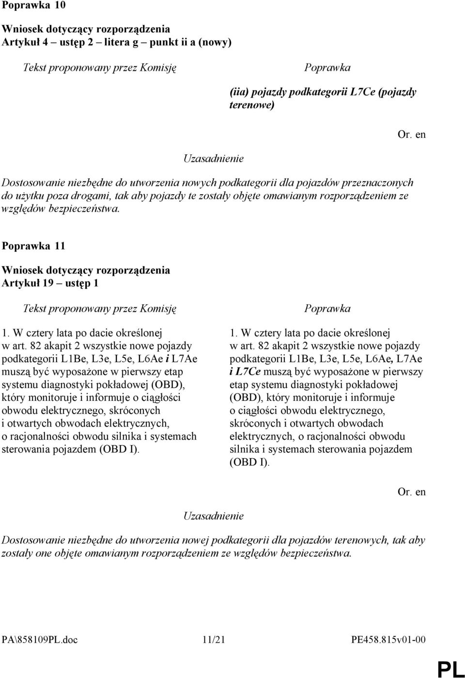 82 akapit 2 wszystkie nowe pojazdy podkategorii L1Be, L3e, L5e, L6Ae i L7Ae muszą być wyposażone w pierwszy etap systemu diagnostyki pokładowej (OBD), który monitoruje i informuje o ciągłości obwodu