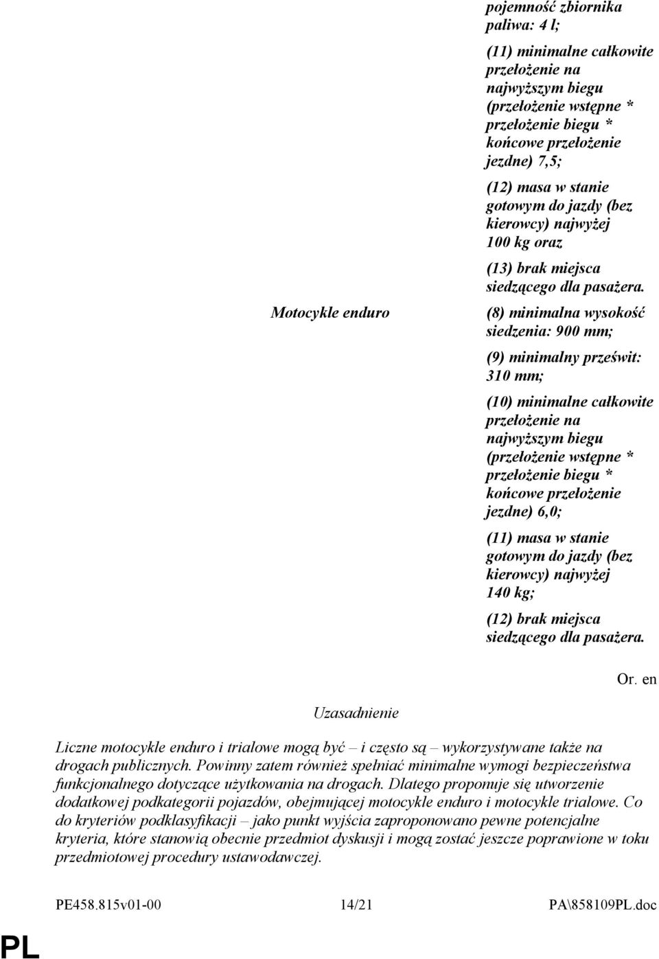 (8) minimalna wysokość siedzenia: 900 mm; (9) minimalny prześwit: 310 mm; (10) minimalne całkowite przełożenie na najwyższym biegu (przełożenie wstępne * przełożenie biegu * końcowe przełożenie