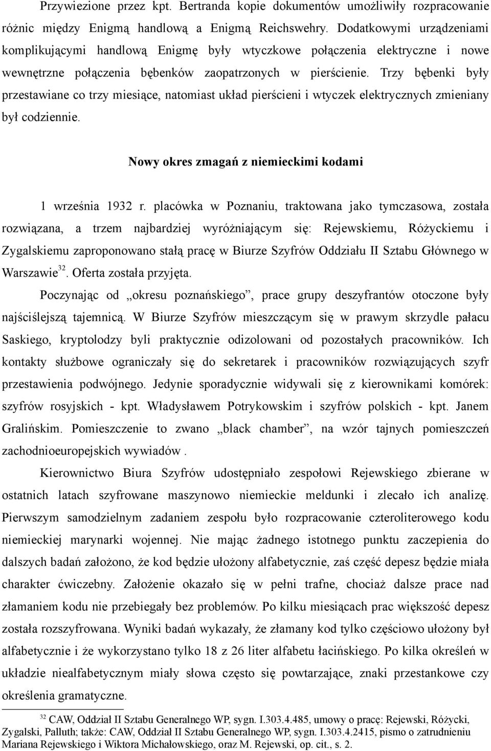 Trzy bębenki były przestawiane co trzy miesiące, natomiast układ pierścieni i wtyczek elektrycznych zmieniany był codziennie. Nowy okres zmagań z niemieckimi kodami 1 września 1932 r.