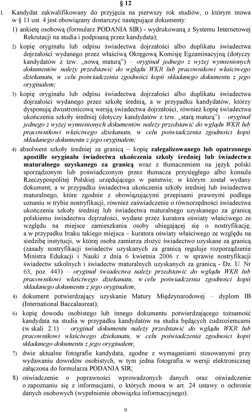 oryginału lub odpisu świadectwa dojrzałości albo duplikatu świadectwa dojrzałości wydanego przez właściwą Okręgową Komisję Egzaminacyjną (dotyczy kandydatów z tzw.