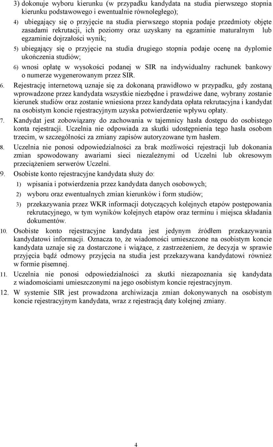 6) wnosi opłatę w wysokości podanej w SIR na indywidualny rachunek bankowy o numerze wygenerowanym przez SIR. 6.