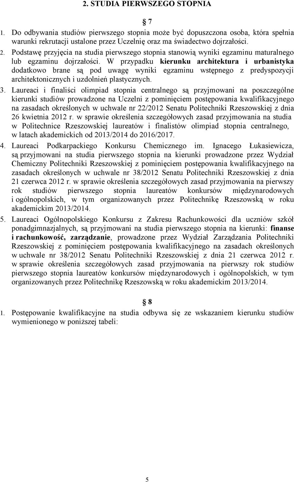 W przypadku kierunku architektura i urbanistyka dodatkowo brane są pod uwagę wyniki egzaminu wstępnego z predyspozycji architektonicznych i uzdolnień plastycznych. 3.