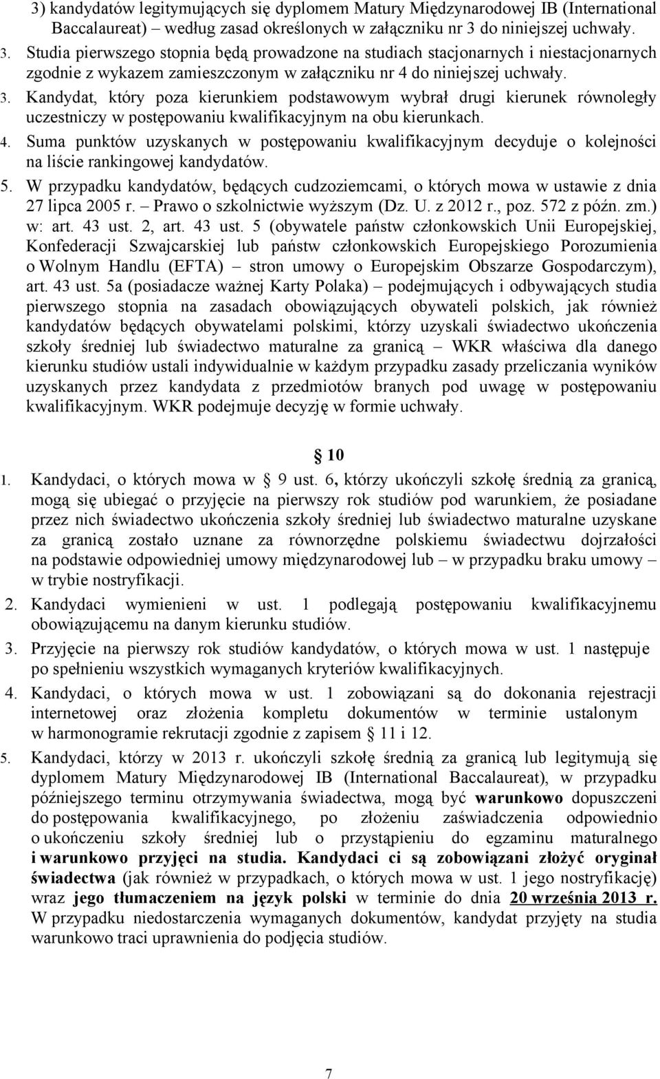 4. Suma punktów uzyskanych w postępowaniu kwalifikacyjnym decyduje o kolejności na liście rankingowej kandydatów. 5.