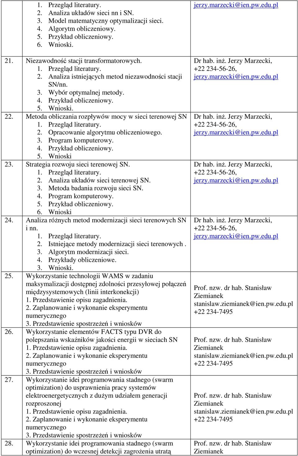 Strategia rozwoju sieci terenowej SN. 2. Analiza układów sieci terenowej SN. 3. Metoda badania rozwoju sieci SN. 4. Program komputerowy. 5. Przykład obliczeniowy. 6. Wnioski 24.