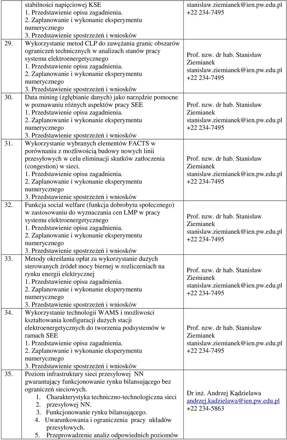 Wykorzystanie wybranych elementów FACTS w porównaniu z moŝliwością budowy nowych linii przesyłowych w celu eliminacji skutków zatłoczenia (congestion) w sieci. 32.