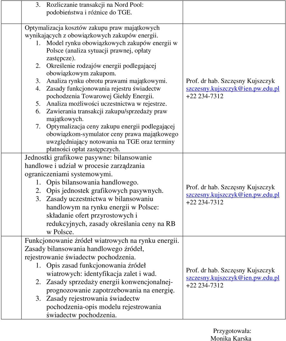 Analiza rynku obrotu prawami majątkowymi. 4. Zasady funkcjonowania rejestru świadectw pochodzenia Towarowej Giełdy Energii. 5. Analiza moŝliwości uczestnictwa w rejestrze. 6.