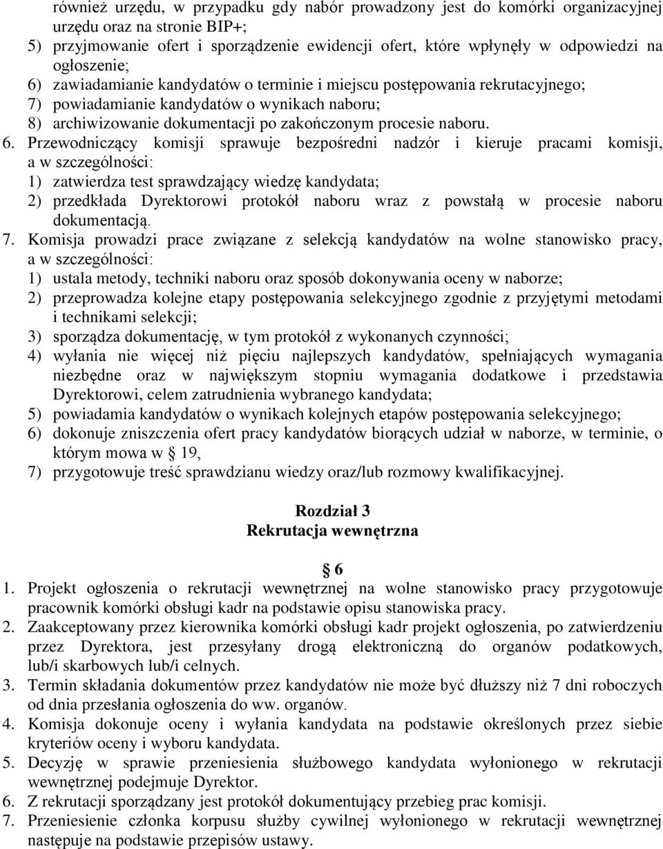 6. Przewodniczący komisji sprawuje bezpośredni nadzór i kieruje pracami komisji, a w szczególności: 1) zatwierdza test sprawdzający wiedzę kandydata; 2) przedkłada Dyrektorowi protokół naboru wraz z