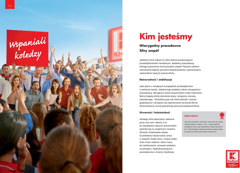 Różnorodność i stabilizacja Jako jedno z wiodących europejskich przedsiębiorstw w sektorze handlu detalicznego jesteśmy także wiarygodnym pracodawcą, oferującym swoim pracownikom wiele możliwości.